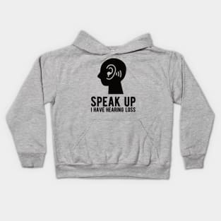 speak up i have hearing loss deaf  hearing asl  audio  impaired  sign   aid  lipread  deafness   bsl  disability communication Kids Hoodie